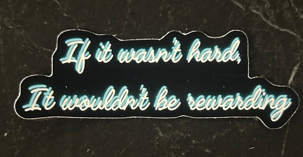 If it wasn't hard, It wouldn't be rewarding Neon Sticker