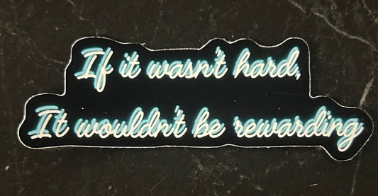 If it wasn't hard, It wouldn't be rewarding Neon Sticker